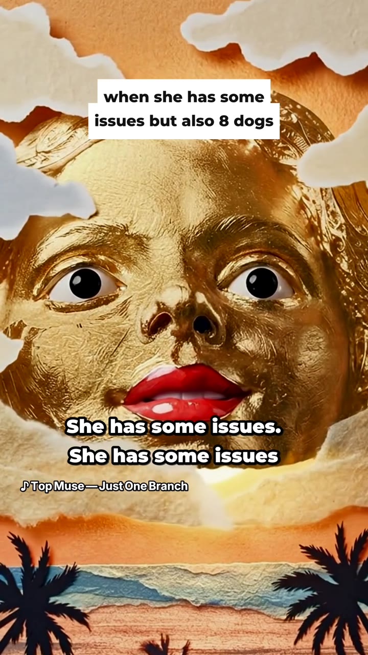 “when she has some issues but also 8 dogs” — captioned to “She has some issues” from Top Muse. Vertical, 21 seconds, with the song. Post it anywhere.