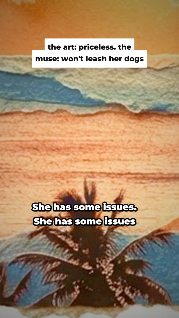 “the art: priceless. the muse: won't leash her dogs” — captioned to “She has some issues” from Top Muse. Vertical, 21 seconds, with the song. Post it anywhere.